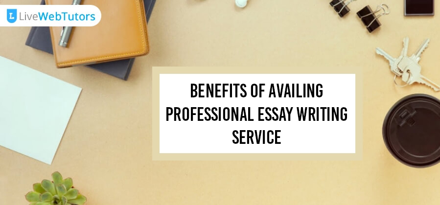 Benefits of Availing Professional Essay Writing Service